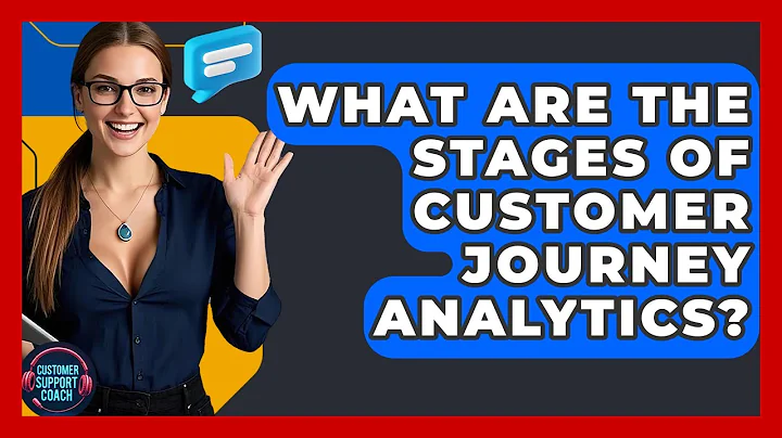 What Are The Stages Of Customer Journey Analytics? - Customer Support Coach