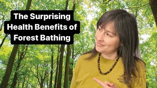 THE SURPRISING HEALTH BENEFITS OF FOREST BATHING