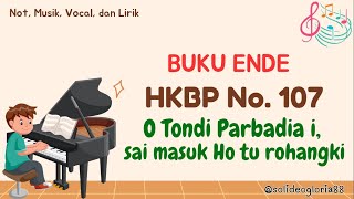 Buku Ende HKBP Nomor 107 | O TONDI PARBADIA I, SAI MASUK HO TU ROHANGKI | Not, Musik, Lirik & Vocal