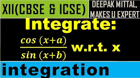 integrate cos(x+a) / sin(x+b) w.r.t.x I integration I class 12 I cbse I icse I detailed explanation