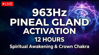 🔴 963Hz PINEAL GLAND ACTIVATION | Spiritual Awakening & Crown Chakra LIVE