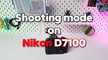 Nikon D7100 Shooting Modes