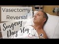 Vasectomy Reversal Success Story: Surgery Day Vlog