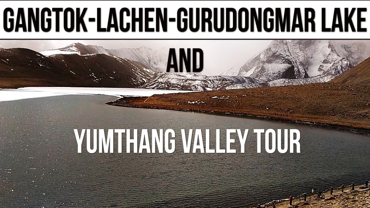 North Sikkim Tour Plan | Gangtok Lachen Gurudongmar Lake and Lachung Tour