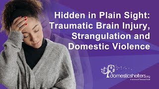 Hidden in Plain Sight: Traumatic Brain Injury, Strangulation and Domestic Violence