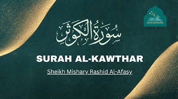 SURAH AL-KAWTHAR (سورة الكوثر) | The Abundance | Mishary Rashid Alafasy | With English translation