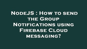 NodeJS : How to send the Group Notifications using Firebase Cloud messaging?