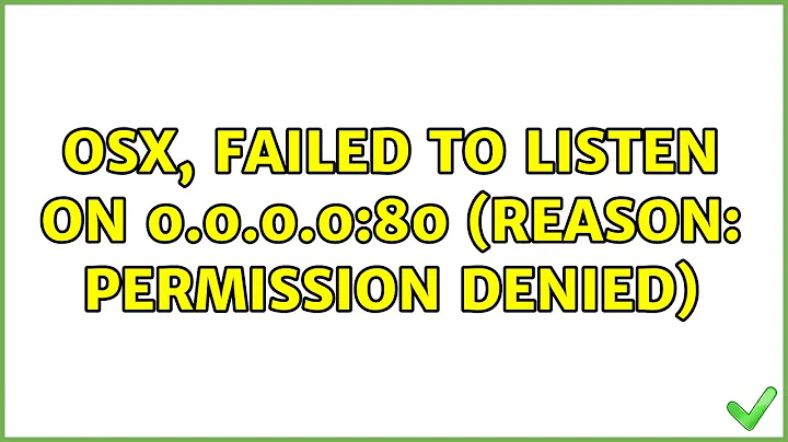 OSX, Failed to listen on 0.0.0.0:80 (reason: Permission denied)