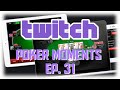 Twitch Poker Moments ep 31