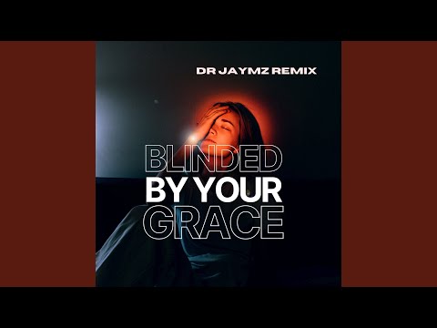 Blinded By Your Grace (Dr Jaymz Remix)