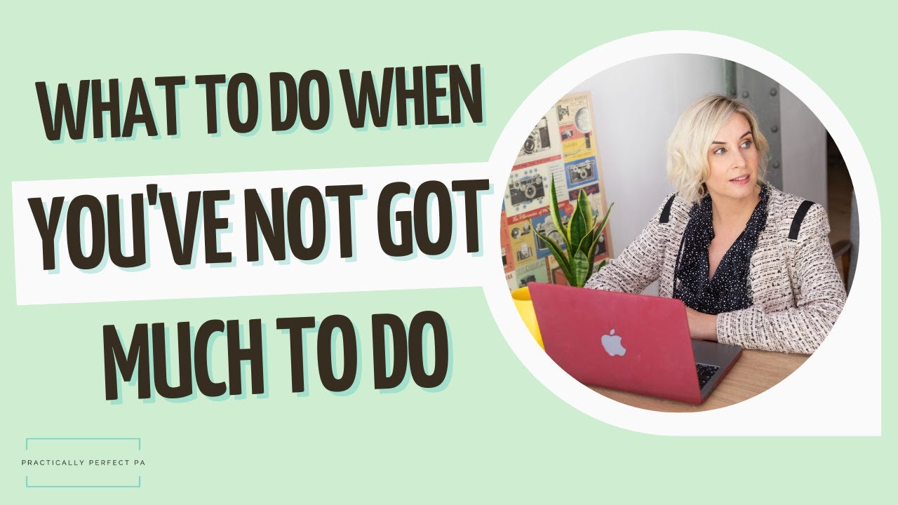 What should Assistants do when they've not got much to do!