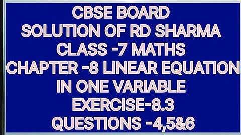 CLASS -7 SOLUTIONS OF RD SHARMA, CHAPTER -8 LINEAR EQUATION IN ONE VARIABLE, EXERCISE -8.3, Q-4,5&6