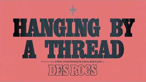 Des Rocs - Hanging By A Thread (Official Video Experience)