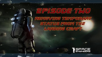 Space Engineers Beta Tutorial - Episode 02 - Removing Temporary status off landing craft