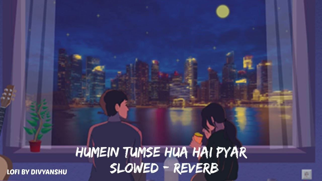 Humein Tumse Hua Hai Pyar Lofi Remix   Slowed  Reverb  LOFI BY DIVYANSHU 