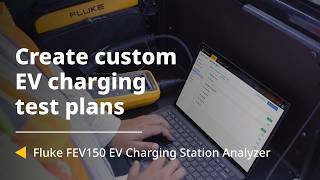 Create Custom EV Charging Test Plans with the Fluke FEV150