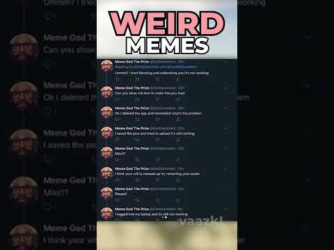 Weird MEMES!