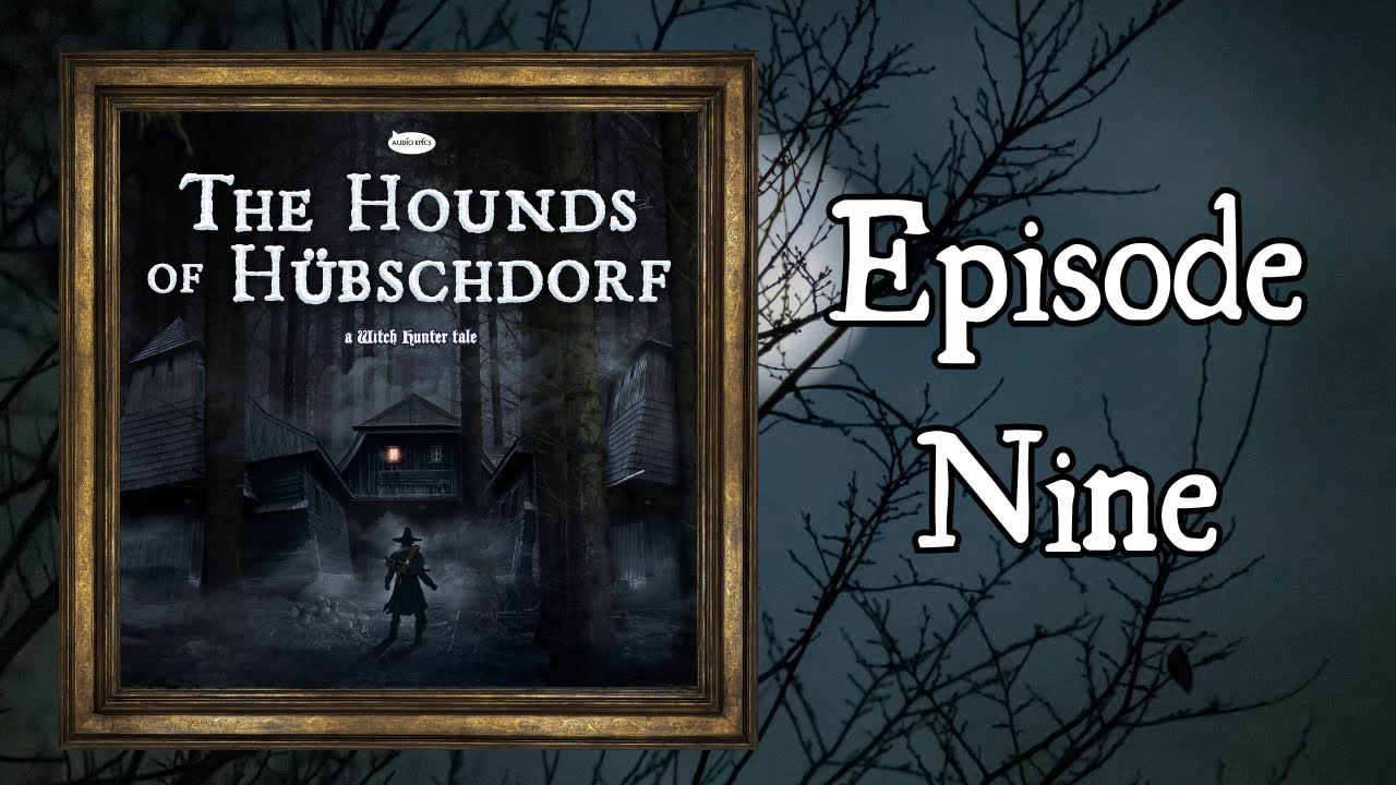 The Hounds of Hübschdorf: A Witch Hunter Tale [Dark Fantasy Dramatized Audiobook] - Episode 9
