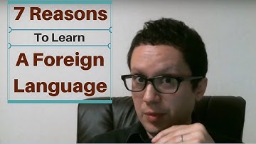 7 Reasons You Should Learn a Foreign Language (in 7 minutes)