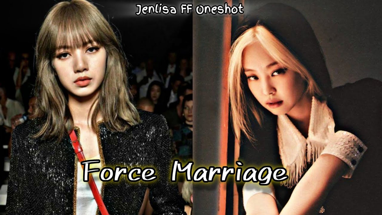 Force Marriage | Jenlisa FF New Oneshot