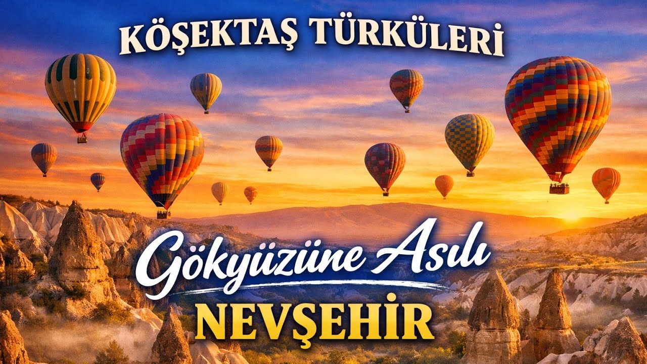 Köşektaş Türküleri | Gökyüzüne Asılı Nevşehir