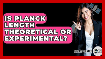 Is Planck Length Theoretical Or Experimental? - Physics Frontier