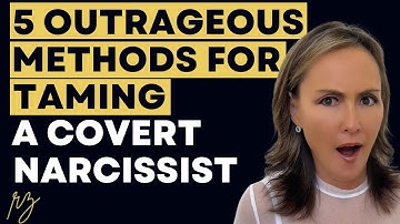 5 Outrageous Methods for Taming a Covert Narcissist