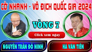 VÒNG 7 CỜ NHANH - HÀ VĂN TIẾN vs NGUYỄN TRẦN ĐỖ NINH | TƯ DUY ĐỈNH CAO . VÔ ĐỊCH QUỐC GIA 2024 .