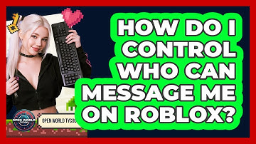How Do I Control Who Can Message Me On Roblox? - Open World Tycoons