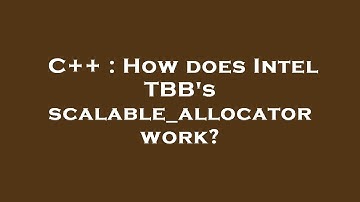 C++ : How does Intel TBB