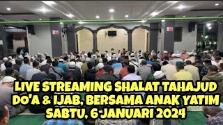 🔵 LIVE STREAMING SHALAT TAHAJUD, DO’A & IJAB BERSAMA ANAK YATIM, SABTU  6 JANUARI 2024