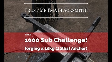 1000 Sub Challenge! Forging a 10kg (22lb) Anchor! Part 2! Trust Me I