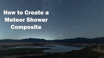 How to Create a Meteor Shower Composite Using Adobe Lightroom Classic & Adobe Photoshop