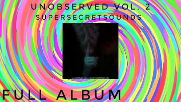 Asymmetricalsoul - Unobserved Vol. 2 SuperSecretSounds ((FULL ALBUM))