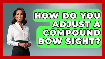 How Do You Adjust A Compound Bow Sight? - The Marksman