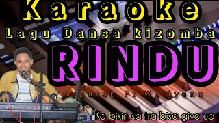 Karaoke Lagu Kizomba | R I N D U | Bagarap ft Whllyano/ Musik : Erwin Nurak.
