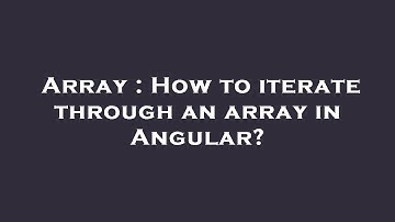 Array : How to iterate through an array in Angular?