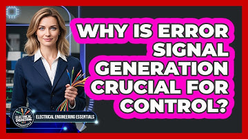 Why Is Error Signal Generation Crucial For Control?