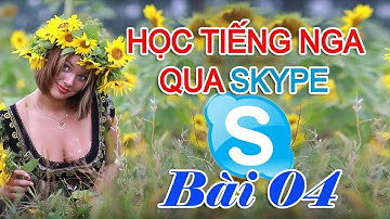 Bài 04: Cách 4 Đại từ nhân xưng | Học Tiếng Nga qua Skype