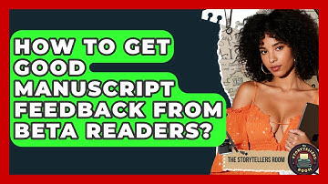 How To Get Good Manuscript Feedback From Beta Readers? - The Storytellers Room