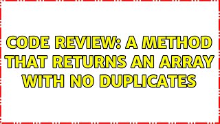 Code Review: A method that returns an array with no duplicates (4 Solutions!!)