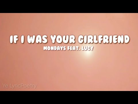 IF I WAS YOUR GIRLFRIEND lyrics  Mondays feat Lucy