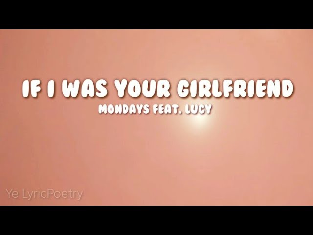 IF I WAS YOUR GIRLFRIEND (lyrics) | Mondays feat. Lucy class=