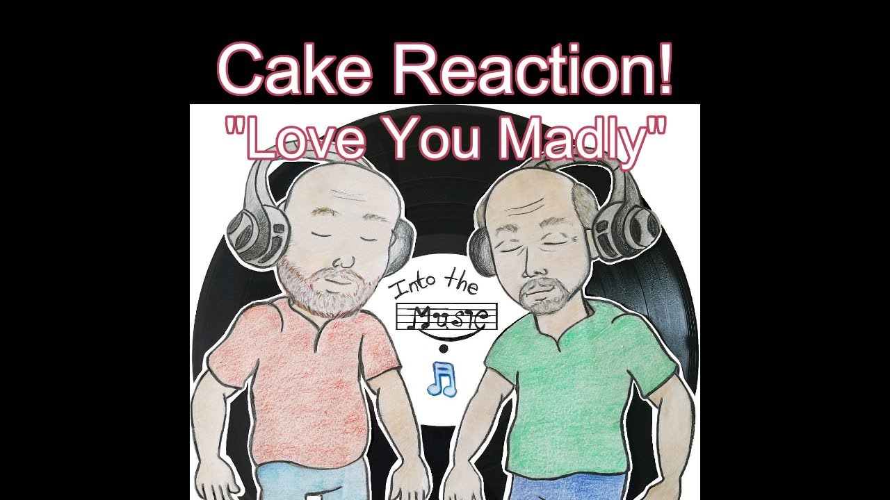 CAKE "Love You Madly" REACTION! YouTube