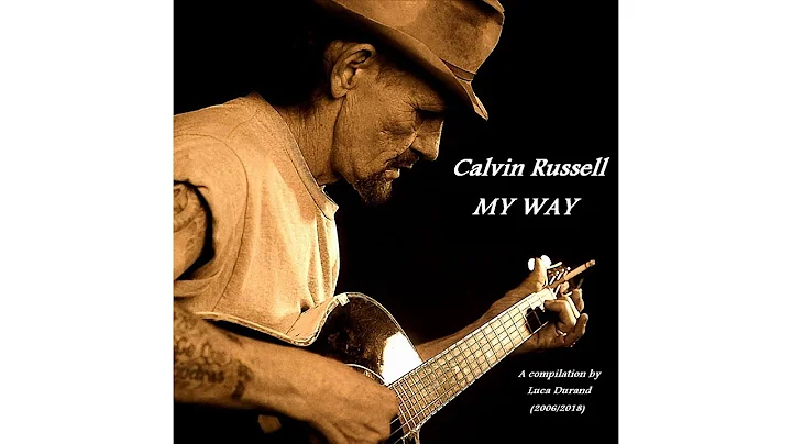 Calvin Russell "MY WAY" A compilation (2006 & 2018...