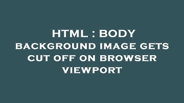 HTML : BODY background image gets cut off on browser viewport