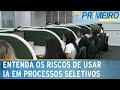 Nube alerta para o uso de IA em exames de recrutamento; saiba os riscos |Primeiro Impacto (17/05/24)