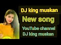 Dj king muskan song marwadi love mix youtube channel dj king muskan subscribe please like share