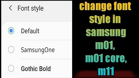 how to change font style in samsung m01, m01 core, m11