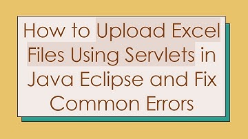How to Upload Excel Files Using Servlets in Java Eclipse and Fix Common Errors